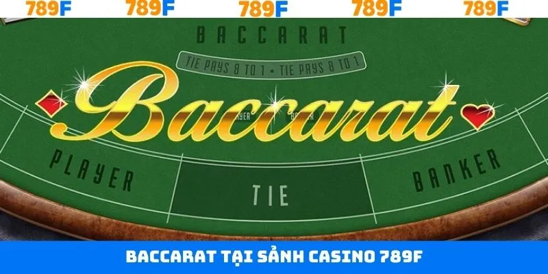 Trải nghiệm game bài Baccarat kịch tính trên 789F