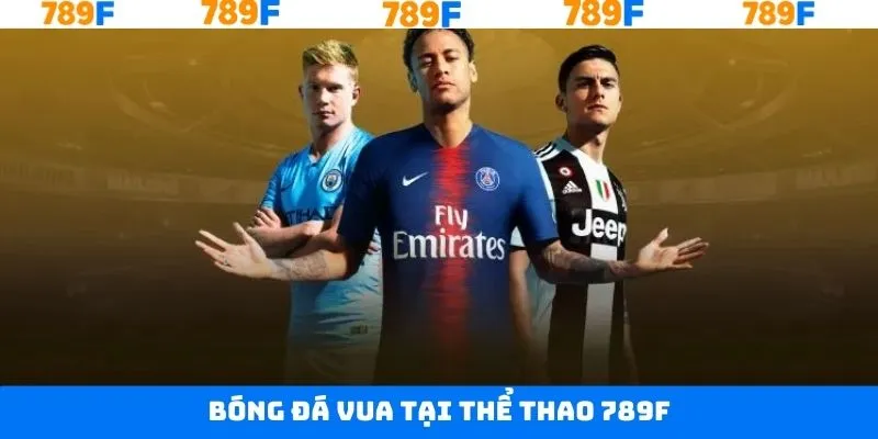 Thể thao 789F và bộ môn bóng đá quen thuộc