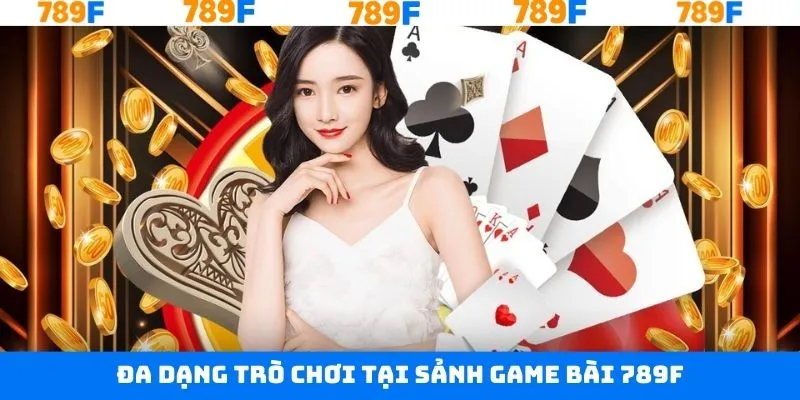 Thử sức ngay với các siêu phẩm tại game bài 789F