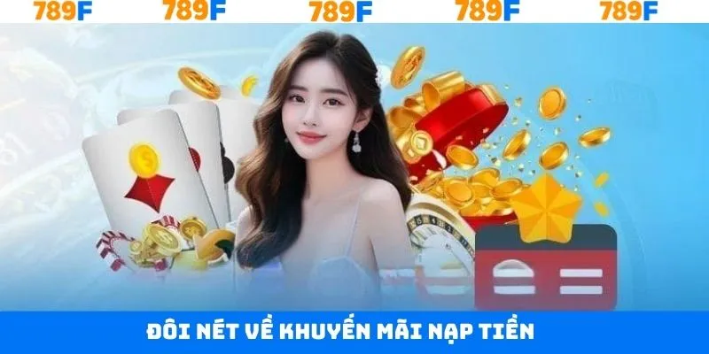 Tổng quát về khuyến mãi nạp tiền tại 789F Tổng quát về khuyến mãi nạp tiền tại 789F