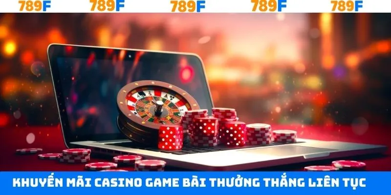 Khuyến mãi casino game bài thắng liên tục tới 8.888K