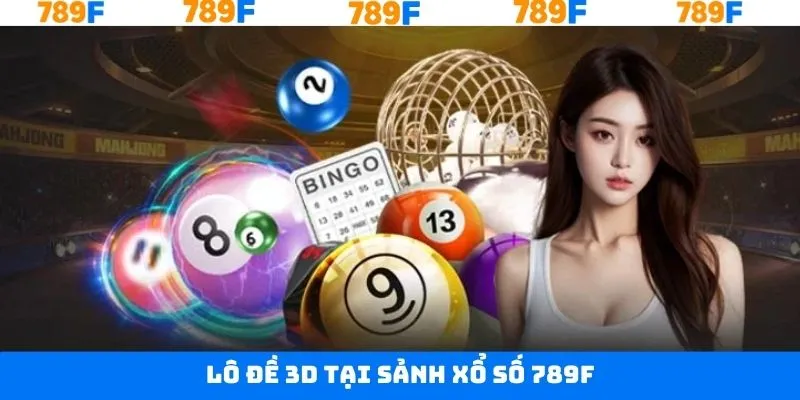 Tham gia Lô tô 3D tại sảnh xổ số online 789F
