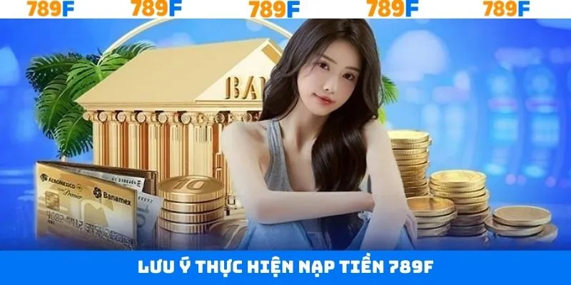 Những kiến thức nên chú ý khi nạp số dư 789F