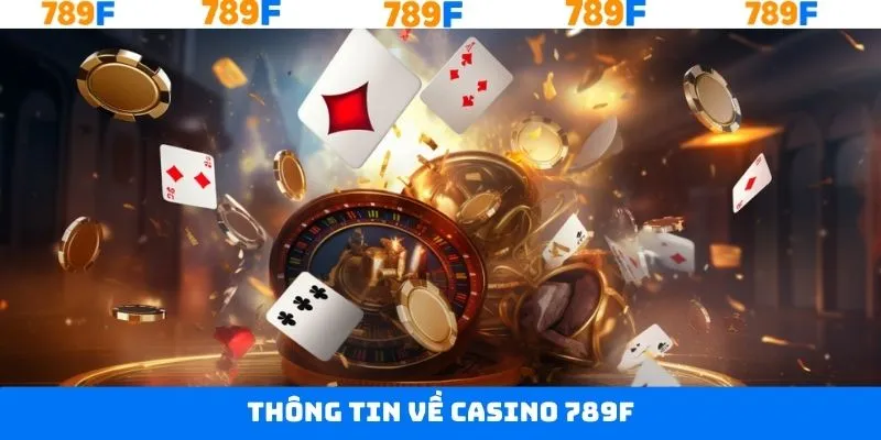 Thông tin cơ bản về chuyên mục casino 789F