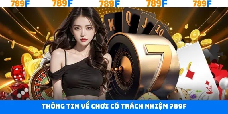 Sơ lược về chính sách chơi có trách nhiệm 789F