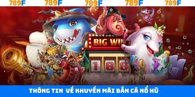 Một số thông tin sơ lược về các ưu đãi bắn cá 789F Một số thông tin sơ lược về các ưu đãi bắn cá 789F
