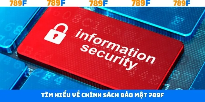 Sơ lược về chính sách bảo mật trên 789F