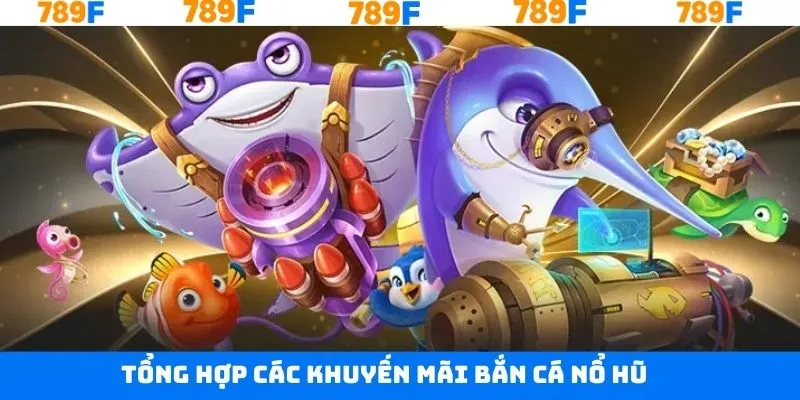 Khuyến mãi bắn cá nổ hũ nổi bật có trên thương hiệu Khuyến mãi bắn cá nổ hũ nổi bật có trên thương hiệu