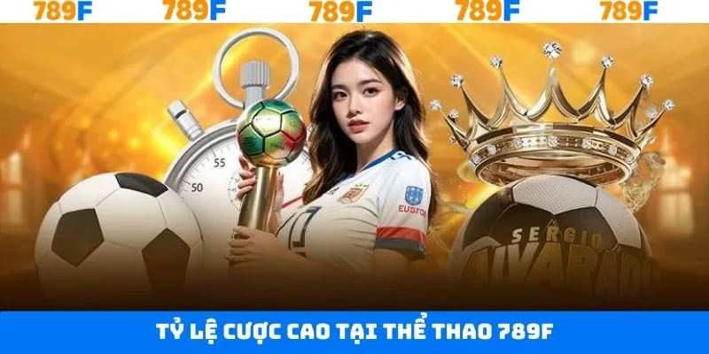 Thể thao 789F cùng mức cược được đánh giá cao