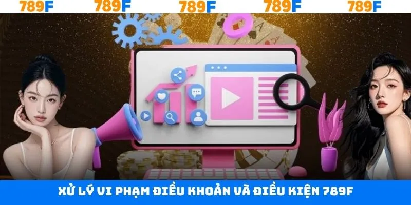 Điều khoản và điều kiện cùng hình thức xử lý vi phạm 